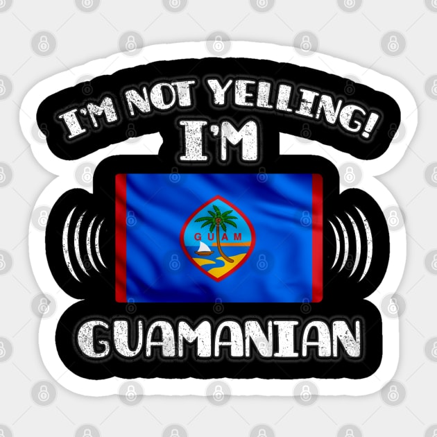 I'm Not Yelling I'm Guamanian - Gift for Guamanian With Roots From Guam Sticker by Country Flags